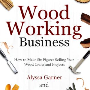 Start a Craft Business: Woodworking Projects for Beginners-0